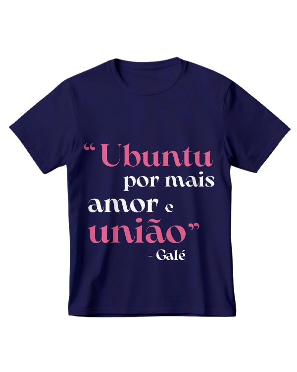 Camiseta Galé Ubuntu Por Mais Amor e União